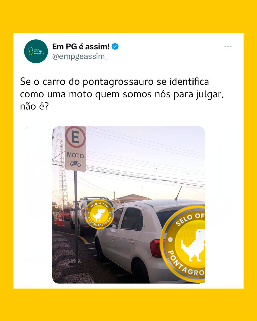 Se o carro do pontagrossauro se identifica como uma moto quem somos nós para julgar, não é?