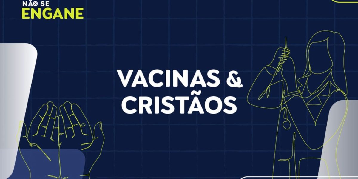 Desmentimos fakes sobre vacinas e ameaça a cristãos